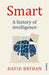 Smart: A history of intelligence by Dr David Brydan