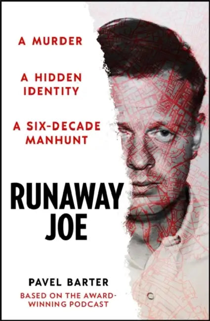 Runaway Joe: A Murder, A Hidden Identity, A Six-Decade Manhunt by Pavel Barter