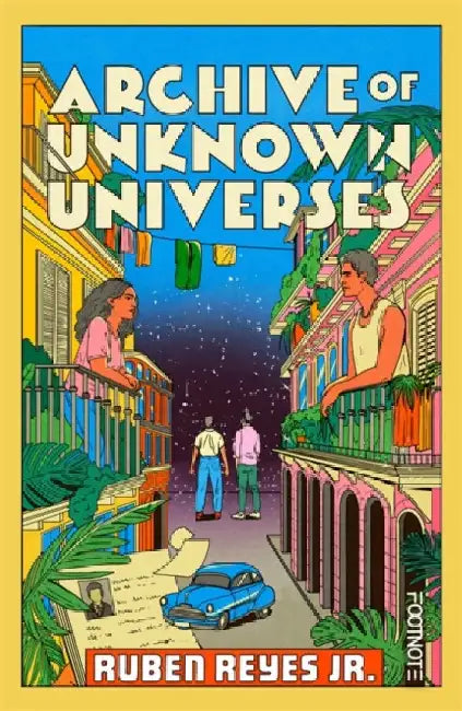 Archive of Unknown Universes: a literary debut about family, history and timeless love by Ruben Reyes Jr.