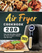 Air Fryer Cookbook: 200 Easy and Affordable Recipes for Smart People to Master Your Air Fryer. by Jefferey D. Colon
