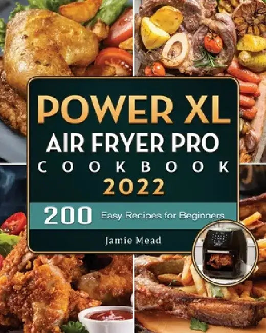 PowerXL Air Fryer Pro Cookbook: 200 Easy Recipes for Beginners by Jamie D. Mead