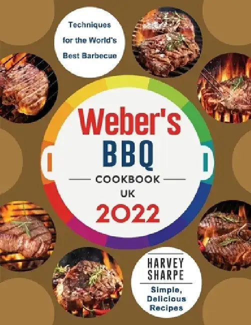 Weber's BBQ Cookbook UK 2022: Simple, Delicious Recipes and Techniques for the World's Best Barbecue by Harvey Sharpe