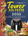 The UK Tower Air Fryer Cookbook 2023: Easy Recipes to Fry, Bake, Grill, and Roast with Your Tower Air Fryer by Erin Walker