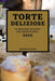 Torte Deliziose 2022: Le Migliori Ricette Per Principianti by Antonio Gallo