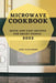 Microwave Cookbook 2022: Quick and Easy Recipes for Smart People by Jane Alexander