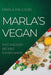 Marla's Vegan 2022: Fast and Easy Recipes for Beginners by Marla Paulson