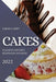 Cakes 2022: Flavorful and Tasty Recipes Easy and Quick by Sarah Carry