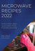 Microwave Recipes 2022: Many Easy and Quick Recipes for Beginners by Melania Palmer