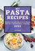 My Pasta Recipes 2022: Essential and Delicious Pasta and Rice Traditional Recipes by Lia Ciani