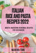 Italian Rice and Pasta Recipes 2022: Mouth-Watering Regional Recipes for Beginners by Marina Timi