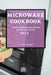 Microwave Cookbook 2022: Tasty Homemade Meals Quick and Easy by Olivia Woods