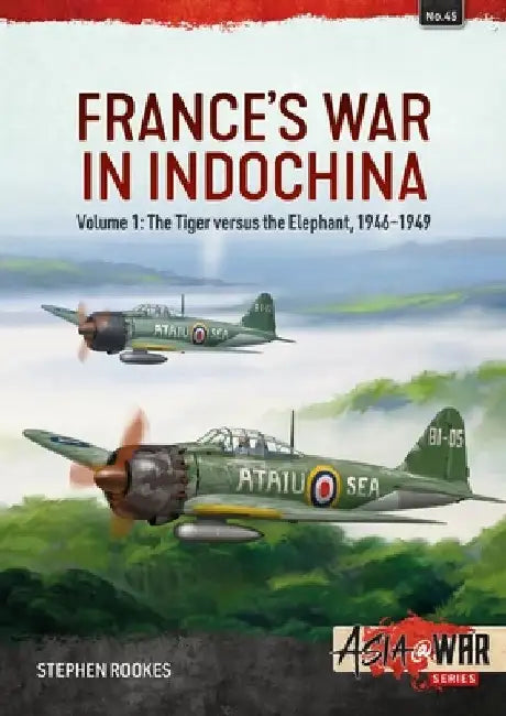 France's War in Indochina: Volume 1: The Tiger Versus the Elephant, 1946-1949 by Stephen Rookes