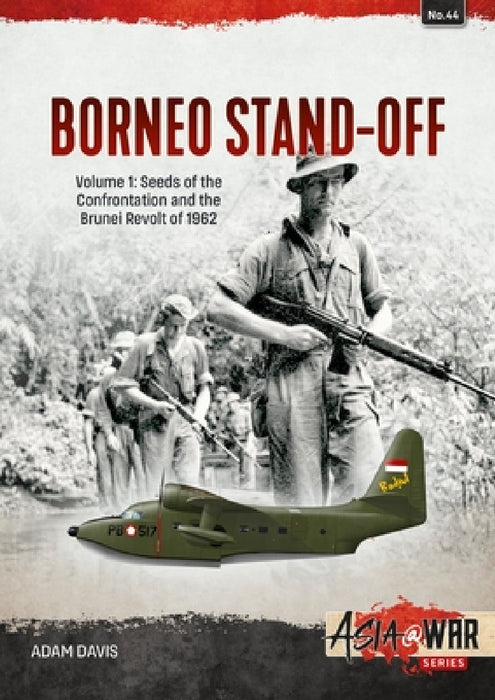 The Borneo Confrontation Volume 1: Indonesian-Malaysian Confrontation, 1963-1966