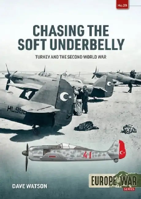 Chasing the Soft Underbelly: Turkey and the Second World War by John David Watson