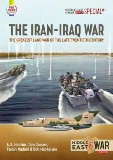 The Iran-Iraq War: The Greatest Land War of the Late Twentieth Century by E. R. Hooton