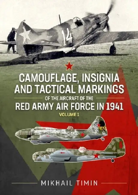 Camouflage, Insignia and Tactical Markings of the Aircraft of Red Army Air Force in 1941 by Mikhail Timin