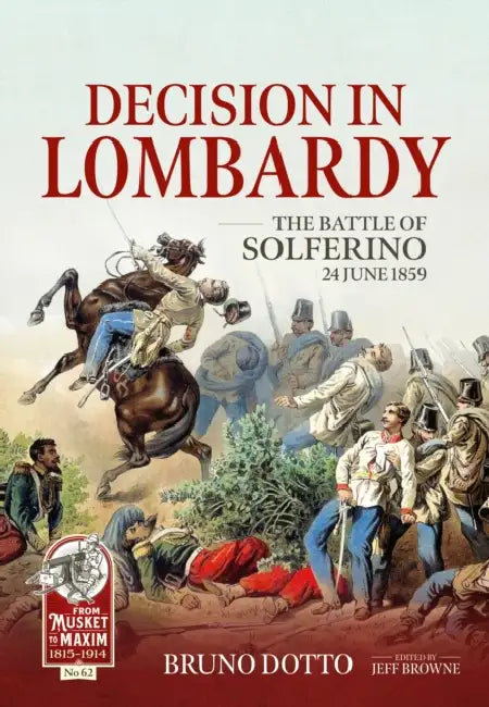 Decision in Lombardy: The Battle of Solferino, June 24 1859 by Bruno Dotto, Jeff Browne