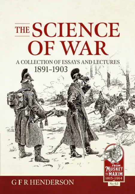 The Science of War: A Collection of Essay and Lectures, 1892-1903 by G. F. R. Henderson
