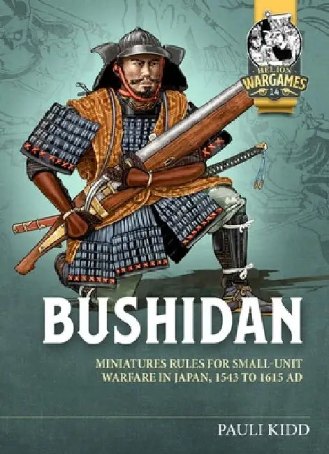 Bushidan: Miniatures Rules for Small-Unit Warfare in Japan, 1543 to 1615 AD by Pauli Kidd