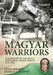 Magyar Warriors Vol 2: The History of the Royal Hungarian Armed Forces, 1919-1945 by Dénes Bernád
