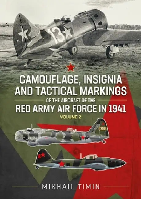 Camouflage, Insignia and Tactical Markings of the Aircraft of the Red Army Air Force in 1941 Volume 2 by Mikhail Timin