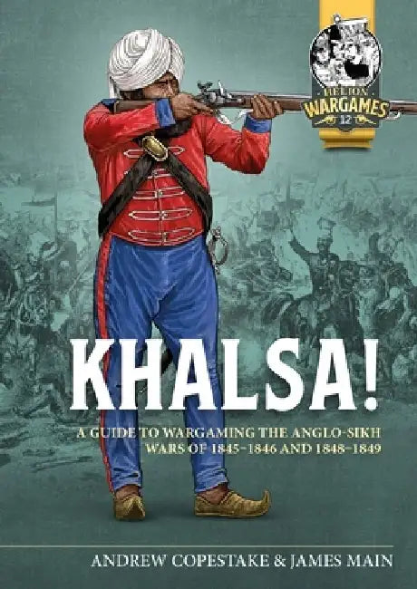 Khalsa!: A Guide to Wargaming the Anglo-Sikh Wars 1845-1846 and 1848-1849 by Andy Copestake