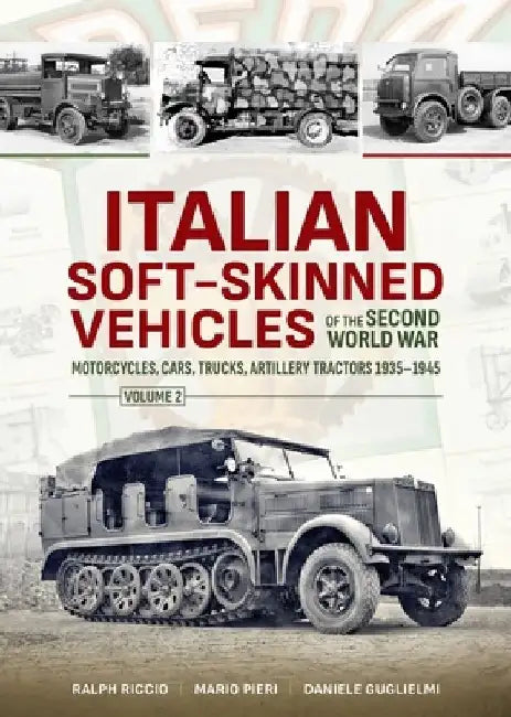 Italian Soft-Skinned Vehicles of the Second World War by Ralph Riccio