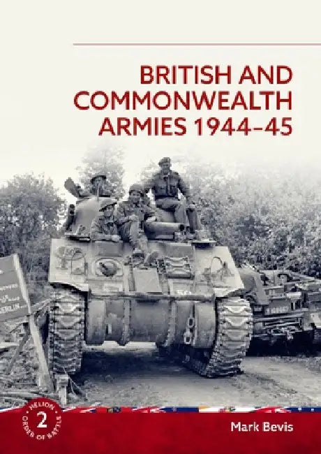 British and Commonwealth Armies 1944-45 by Mark Bevis