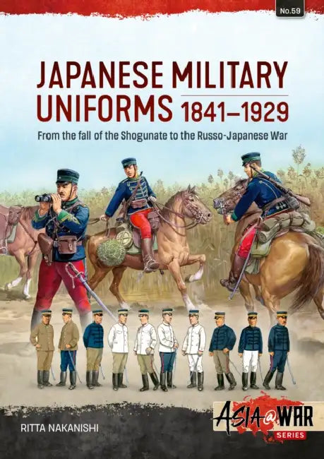 Japanese Military Uniforms 1841-1929: From the Fall of the Shogunate to the Russo-Japanese War by Ritta Nakanishi