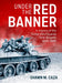 Under the Red Banner: A History of the Soviet 43rd Guards Tank Brigade 1940-1945 by Shawn M. Caza