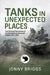 Tanks in Unexpected Places: The Fighting Effectiveness of 4th (Independent) Armoured Brigade 1943-45 by Jonny Briggs