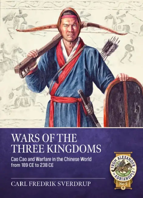 Wars of the Three Kingdoms: Warfare in the Chinese World from 189 to 238 CE by Carl Fredrik Sverdrup