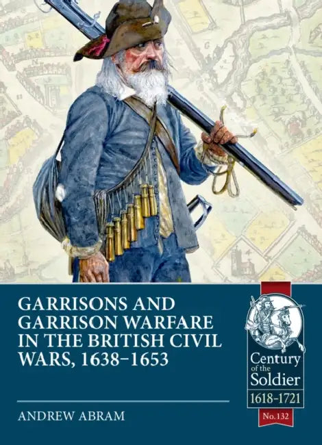 Garrisons and Garrison Warfare in the British Civil Wars, 1638-1653 by Andrew Abrams