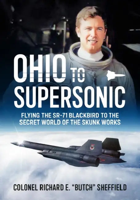 Ohio to Supersonic: Flying the Sr-71 Blackbird to the Secret World of the Skunk Works by Sheffield