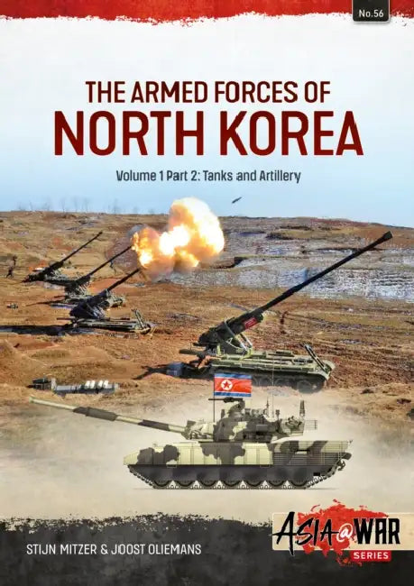 The Armed Forces of North Korea: Volume 1 Part 2: Tanks and Artillery by Stijn Mitzer, Joost Oliemans