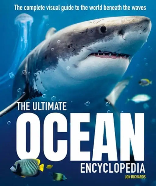 The Ultimate Ocean Encyclopedia: The Complete Visual Guide to Ocean Life by Jon Richards