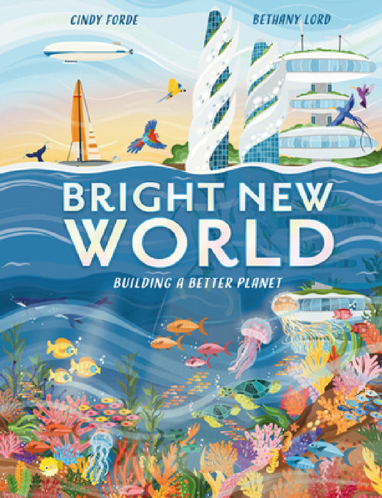 Bright New World: Building a Better Planet by Cindy Forde, Bethany Lord