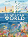 Bright New World: Building a Better Planet by Cindy Forde, Bethany Lord