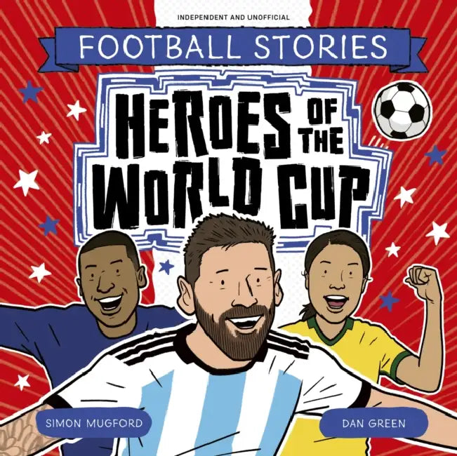 Football Stories: Heroes of the World Cup by Simon Mugford