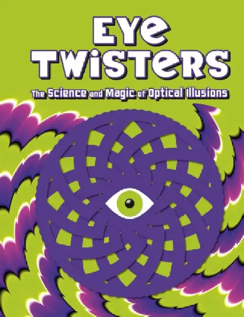 Eye Twisters: The science and magic of optical illusions by Welbeck Children's Books