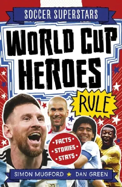 Soccer Superstars: Heroes of the World Cup Rule by Simon Mugford, Dan Green