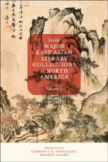 Inside Major East Asian Library Collections in North America, Volume 2 by Patrick Lo