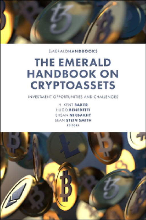 The Emerald Handbook on Cryptoassets: Investment Opportunities and Challenges by H. Kent Baker, Hugo Benedetti, Ehsan Nikbakht