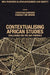 Contextualising African Studies: Challenges and the Way Forward by Christian Harrison