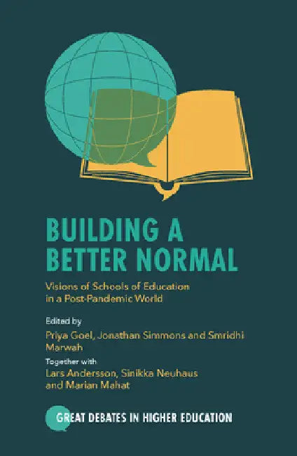 Building a Better Normal: Visions of Schools of Education in a Post-Pandemic World by Priya Goel