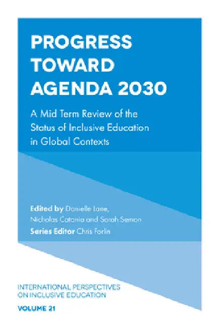 Progress Toward Agenda 2030: A Mid Term Review of the Status of Inclusive Education in Global Contexts by Lane, Danielle