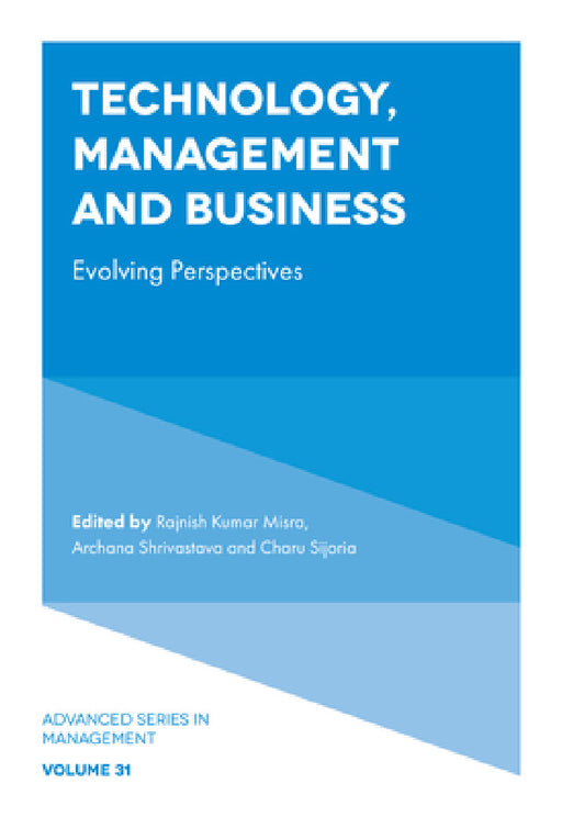 Technology, Management and Business: Evolving Perspectives by Rajnish Kumar Misra, Archana Shrivastava, Charu Sijoria