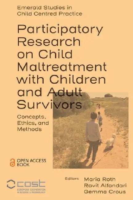 Participatory Research on Child Maltreatment with Children and Adult Survivors: Concepts, Ethics, and Methods by Maria Roth