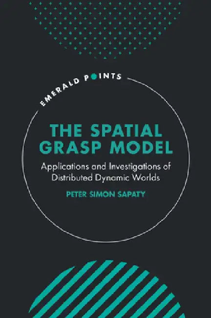 The Spatial Grasp Model: Applications and Investigations of Distributed Dynamic Worlds by Peter Simon Sapaty