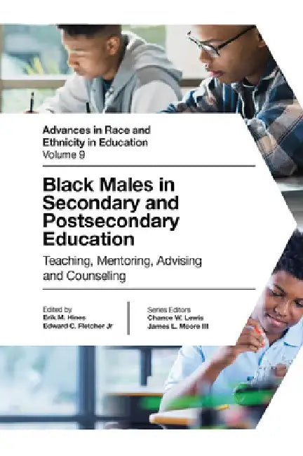 Black Males in Secondary and Postsecondary Education: Teaching, Mentoring, Advising and Counseling by Erik M. Hines